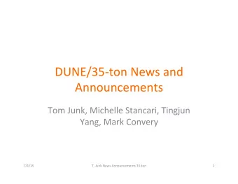 DUNE/35-ton  News  and    Announcements    Tom  Junk,  Michelle