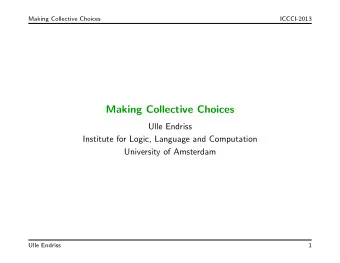 Making Collective Choices  Ulle Endriss  Institute for Logic, Language and Computation  University