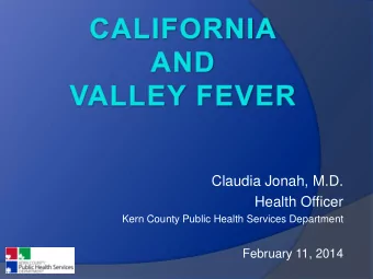 Claudia Jonah, M.D.  Health Officer  Kern County Public Health Services Department  February 11,