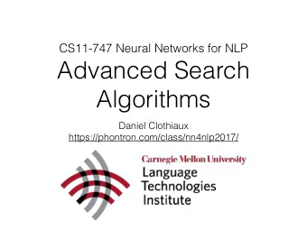 Advanced Search  Algorithms  Daniel Clothiaux  https://phontron.com/class/nn4nlp2017/  Why search?