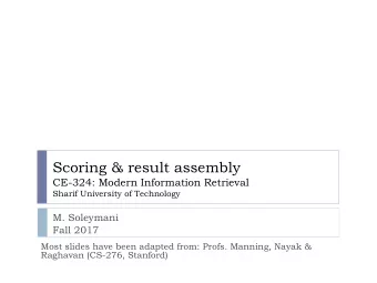 Scoring &amp; result assembly  CE-324: Modern Information Retrieval  Sharif University of