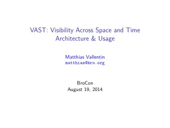 VAST: Visibility Across Space and Time  Architecture &amp; Usage  Matthias Vallentin