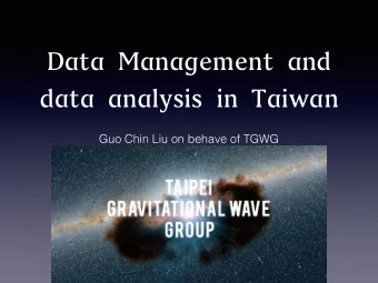 Data Management and  data analysis in Taiwan  Guo Chin Liu on behave of TGWG  Group Members  C.