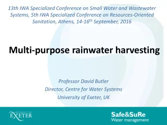 Multi-purpose rainwater harvesting  Professor David Butler  Director, Centre for Water Systems