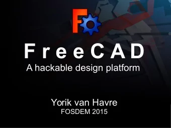 F r e e C A D  A hackable design platform  Yorik van Havre  FOSDEM 2015  Please tweet with