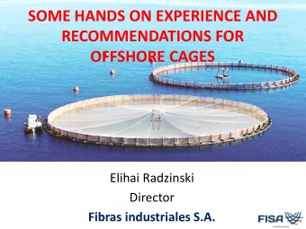 SOME HANDS ON EXPERIENCE AND  RECOMMENDATIONS FOR  OFFSHORE CAGES  Elihai Radzinski  Director
