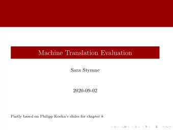 Machine Translation Evaluation  Sara Stymne  2020-09-02  Partly based on Philipp Koehns slides