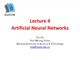 Lecture 4  Artificial Neural Networks  Rui Xia T ext M ining Group N anjing U niversity of S cience
