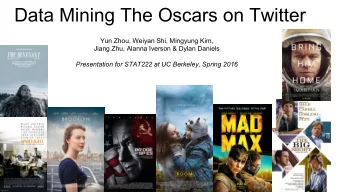 Data Mining The Oscars on Twitter  Yun Zhou, Weiyan Shi, Mingyung Kim,  Jiang Zhu, Alanna Iverson