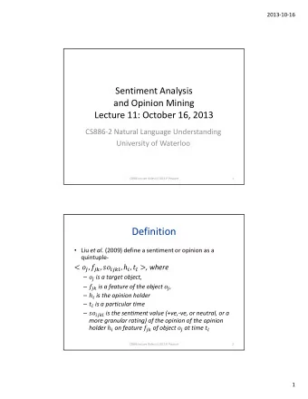 Definition  Liu et al. (2009) define a sentiment or opinion as a quintuple      ,