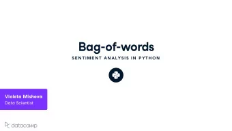 Bag - of -w ords  SE N TIME N T AN ALYSIS IN  P YTH ON Violeta Mishe v a  Data Scientist What is a