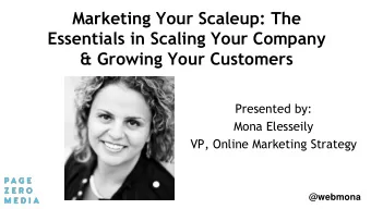Essentials in Scaling Your Company  &amp; Growing Your Customers  Presented by:  Mona Elesseily
