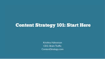 Content Strategy 101: Start Here  Kris%na Halvorson  CEO, Brain Traffic  ContentStrategy.com  What