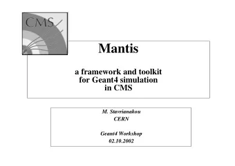 Mantis  a framework and toolkit  for Geant4 simulation  in CMS  M. Stavrianakou  CERN  Geant4