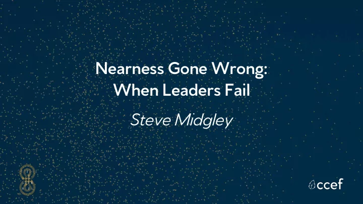 nearness gone wrong when leaders fail steve midgley when