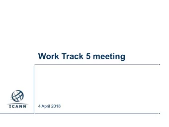 Work Track 5 meeting  4 April 2018  Agenda  2  3  1  Welcome/Agenda  Update from  Review of
