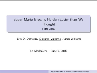 Super Mario Bros. Is Harder/Easier than We  Thought  FUN 2016  Erik D. Demaine, Giovanni Viglietta,