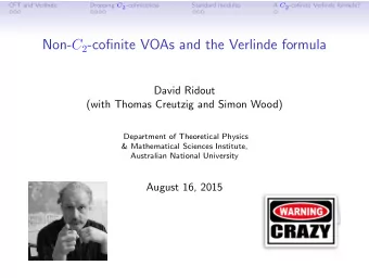 Non- C 2 -cofinite VOAs and the Verlinde formula  David Ridout  (with Thomas Creutzig and Simon