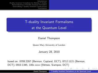 T-duality Invariant Formalisms  at the Quantum Level  Daniel Thompson  Queen Mary University of