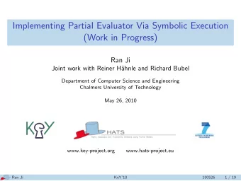 Implementing Partial Evaluator Via Symbolic Execution  (Work in Progress)  Ran Ji  Joint work with
