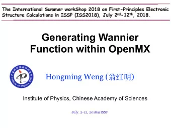 Generating Wannier  Function within OpenMX Hongming Weng (  )  Institute of Physics,