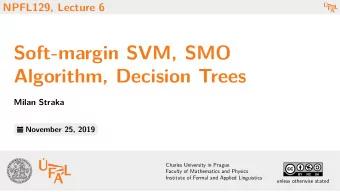 Soft-margin SVM, SMO  Algorithm, Decision Trees  Milan Straka  November 25, 2019  Charles