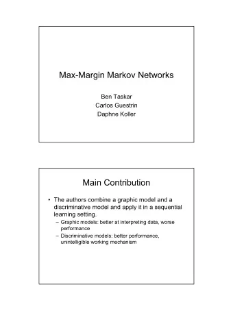 Max-Margin Markov Networks  Ben Taskar  Carlos Guestrin  Daphne Koller  Main Contribution   The