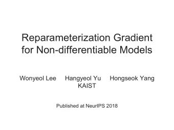Reparameterization Gradient  for Non-differentiable Models  Wonyeol Lee     Hangyeol Yu  Hongseok