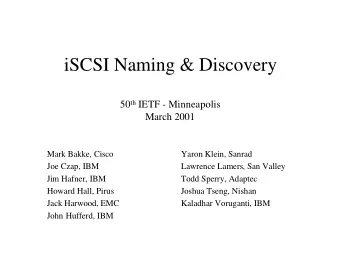 iSCSI Naming &amp; Discovery 50 th IETF - Minneapolis  March 2001  Mark Bakke, Cisco  Yaron Klein,