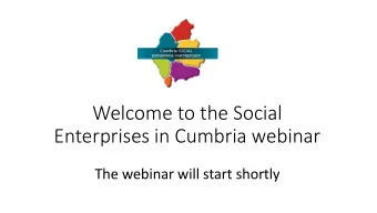 Enterprises in Cumbria webinar  The webinar will start shortly  Social Enterprises in Cumbria  An
