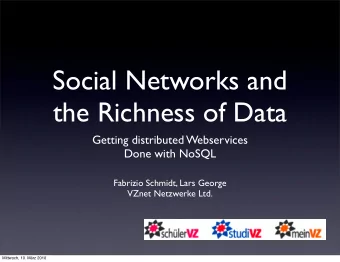 Social Networks and  the Richness of Data  Getting distributed Webservices  Done with NoSQL