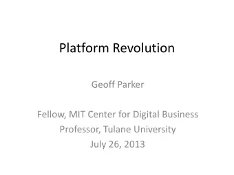 Platform Revolution  Geoff Parker  Fellow, MIT Center for Digital Business  Professor, Tulane