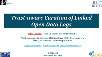 Trust-aware Curation of Linked  Open Data Logs Dihia Lanasri 1 Selma Khouri 1 Ladjel Bellatreche 2