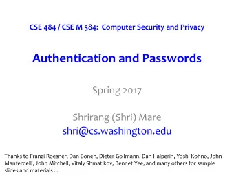 Authentication and Passwords  Spring 2017  Shrirang (Shri) Mare  shri@cs.washington.edu  Thanks to