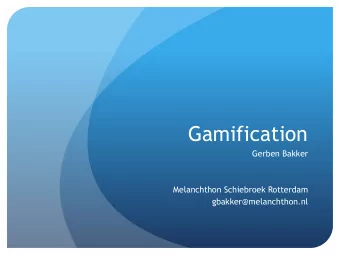 Gamification  Gerben Bakker  Melanchthon Schiebroek Rotterdam  gbakker@melanchthon.nl  Subjects to