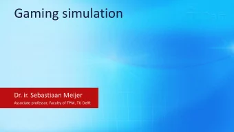 Gaming simulation  Dr. ir. Sebastiaan Meijer  Associate professor, Faculty of TPM, TU Delft