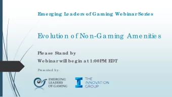 E  vo lutio n o f No n-Ga ming  Ame nitie s  Ple a se  Sta nd by  We bina r will be g in a t 1:00PM