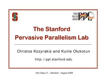 Christos Kozyrakis and Kunle Olukotun http: / / ppl.stanford.edu  Hot Chips 21  Stanford
