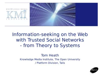 Information-seeking on the Web  with Trusted Social Networks  - from Theory to Systems  T  om Heath