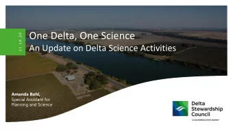 One Delta, One Science  1 1 . 1 9 . 2 0  An Update on Delta Science Activities  Amanda Bohl,