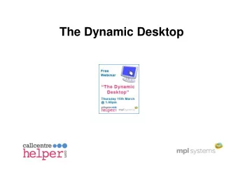 The Dynamic Desktop  Agenda    5 signs of a broken desktop  Jonty Pearce, Editor, Call Centre