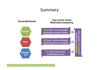 Summary  User-centric Social  Social Multimedia  Multimedia Computing  From Users: user-perceptive