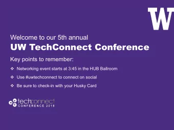 UW TechConnect Conference  Key points to remember: v Networking event starts at 3:45 in the HUB