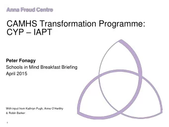 CAMHS Transformation Programme: CYP  IAPT  Peter Fonagy  Schools in Mind Breakfast Briefing