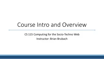 Course Intro and Overview  CS 115 Computing for the Socio-Techno Web  Instructor: Brian Brubach