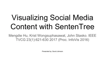 Visualizing Social Media  Content with SentenTree  Mengdie Hu, Krist Wongsuphasawat, John Stasko.