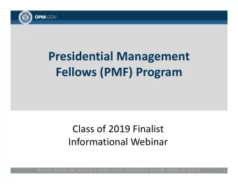 Presidential Management  Fellows (PMF) Program  Class of 2019 Finalist  Informational Webinar  1
