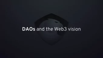DAOs and the Web3 vision D ecentralized A utonomous O rganizations DAOs operate without clear