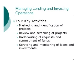 Managing Lending and Investing  Operations o Four Key Activities  Marketing and identification