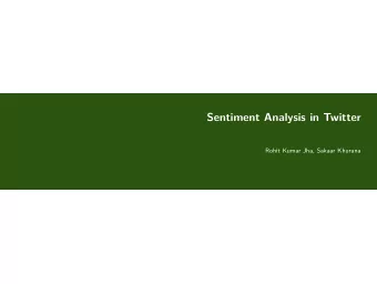 Sentiment Analysis in Twitter  Rohit Kumar Jha, Sakaar Khurana  Sentiment Analysis in Twitter